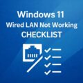 Windows 11 Wired LAN Not Working — Troubleshooting Checklist (Step-by-Step) Windows 11 Wired LAN Not Working — Troubleshooting Checklist (Step-by-Step)